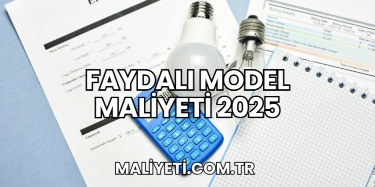 Faydalı Model Maliyeti 2025