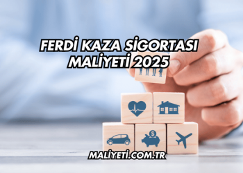 Ferdi Kaza Sigortası Maliyeti 2025