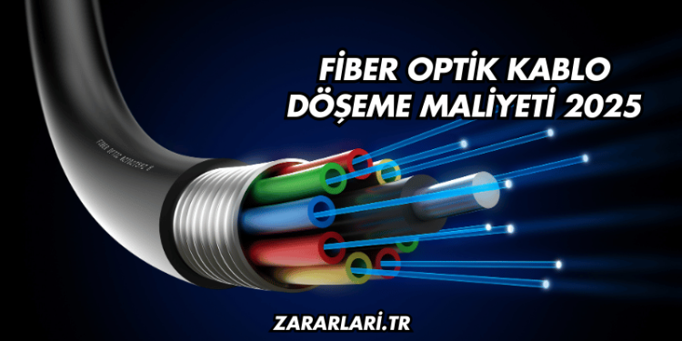 Fiber Optik Kablo Döşeme Maliyeti 2025