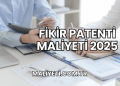 Fikir Patenti Maliyeti 2025