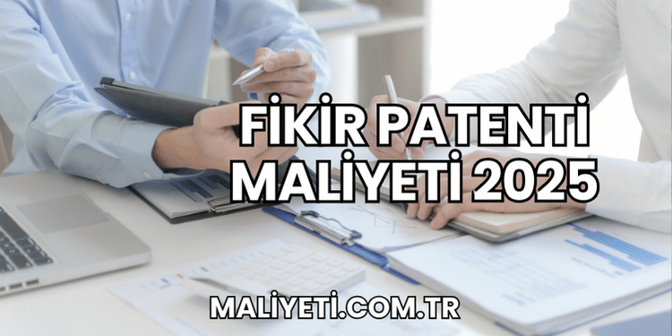 Fikir Patenti Maliyeti 2025