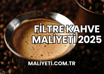Filtre Kahve Maliyeti 2025