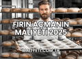 Fırın Açmanın Maliyeti 2025