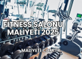 Fitness Salonu Maliyeti 2025