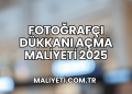 Fotoğrafçı Dükkanı Açma Maliyeti 2025
