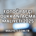 Fotoğrafçı Dükkanı Açma Maliyeti 2025