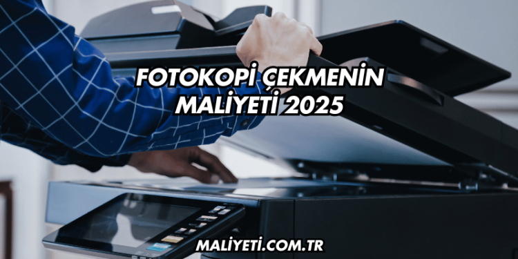 Fotokopi Çekmenin Maliyeti 2025