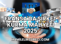 Fransa'da Şirket Kurma Maliyeti 2025