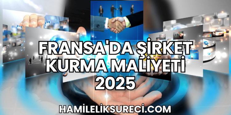 Fransa'da Şirket Kurma Maliyeti 2025