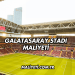 Galatasaray Stadı Maliyeti