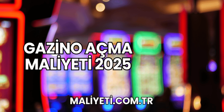 Gazino Açma Maliyeti 2025