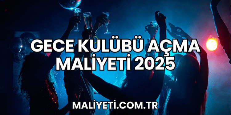 Gece Kulübü Açma Maliyeti 2025
