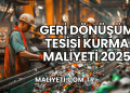 Geri Dönüşüm Tesisi Kurma Maliyeti 2025
