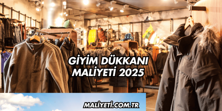 Giyim Dükkanı Maliyeti 2025