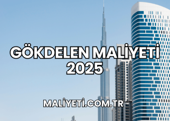 Gökdelen Maliyeti 2025