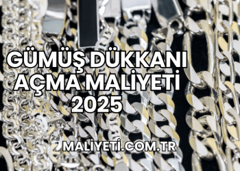 Gümüş Dükkanı Açma Maliyeti 2025