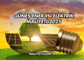 Güneş Enerjisi Elektrik Maliyeti 2025