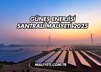 Güneş Enerjisi Santrali Maliyeti 2025