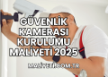 Güvenlik Kamerası Kurulumu Maliyeti 2025