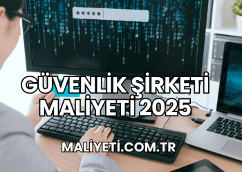Güvenlik Şirketi Maliyeti 2025