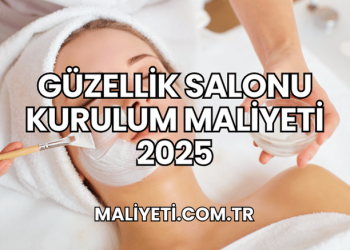 Güzellik Salonu Kurulum Maliyeti 2025
