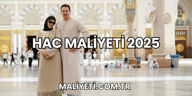 Hac Maliyeti 2025