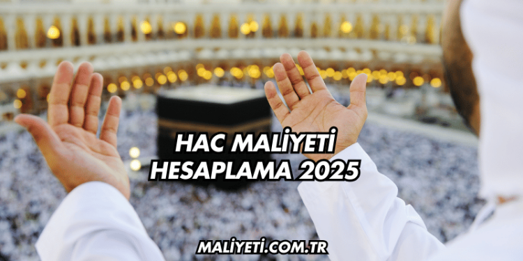 Hac Maliyeti Hesaplama 2025