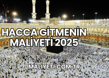 Hacca Gitmenin Maliyeti 2025