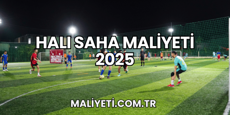 Halı Saha Maliyeti 2025