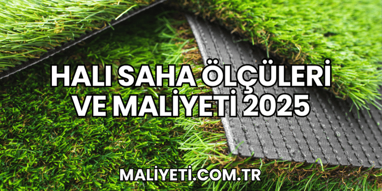Halı Saha Ölçüleri ve Maliyeti 2025