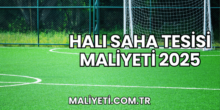 Halı Saha Tesisi Maliyeti 2025