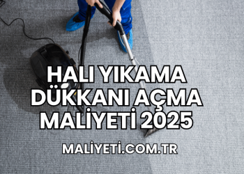Halı Yıkama Dükkanı Açma Maliyeti 2025