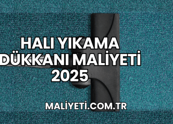 Halı Yıkama Dükkanı Maliyeti 2025