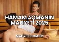 Hamam Açmanın Maliyeti 2025