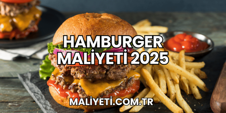 Hamburger Maliyeti 2025