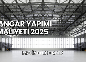 Hangar Yapımı Maliyeti 2025