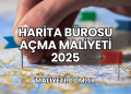 Harita Bürosu Açma Maliyeti 2025