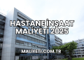 Hastane İnşaat Maliyeti 2025
