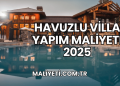 Havuzlu Villa Yapım Maliyeti 2025