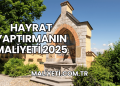 Hayrat Yaptırmanın Maliyeti 2025