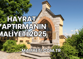 Hayrat Yaptırmanın Maliyeti 2025
