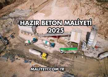 Hazır Beton Maliyeti 2025