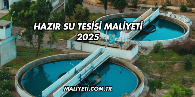Hazır Su Tesisi Maliyeti 2025