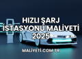 Hızlı Şarj İstasyonu Maliyeti 2025