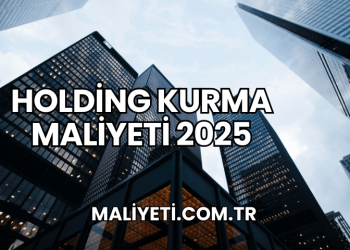 Holding Kurma Maliyeti 2025