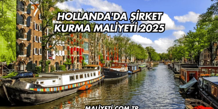 Hollanda'da Şirket Kurma Maliyeti 2025
