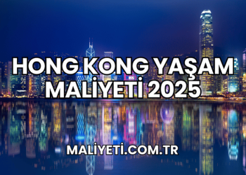 Hong Kong Yaşam Maliyeti 2025