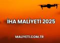 İHA Maliyeti 2025