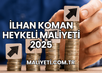 İlhan Koman Heykeli Maliyeti 2025