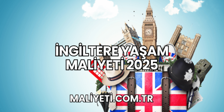 İngiltere Yaşam Maliyeti 2025